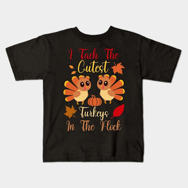 I Teach The Cutest Turkeys In The Flock Kids T-Shirt by ForYouByAG